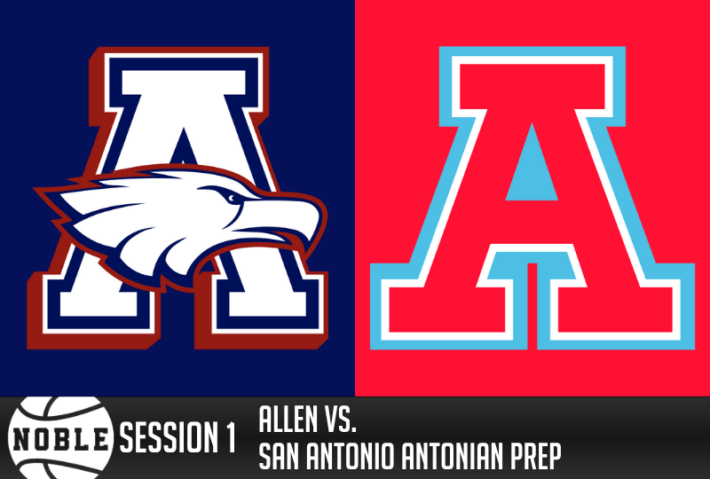 Noble Session 1: Allen vs. San Antonio Antonian Prep