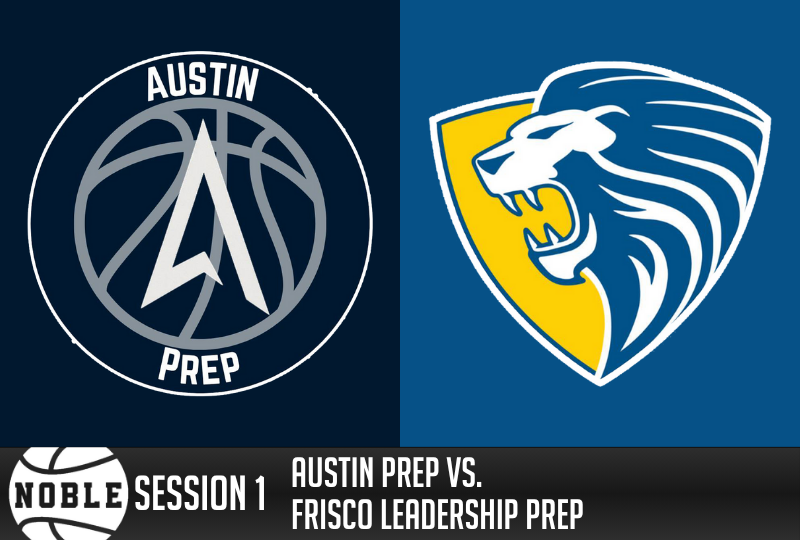 Noble Session 1: Austin Prep vs. Leadership Prep
