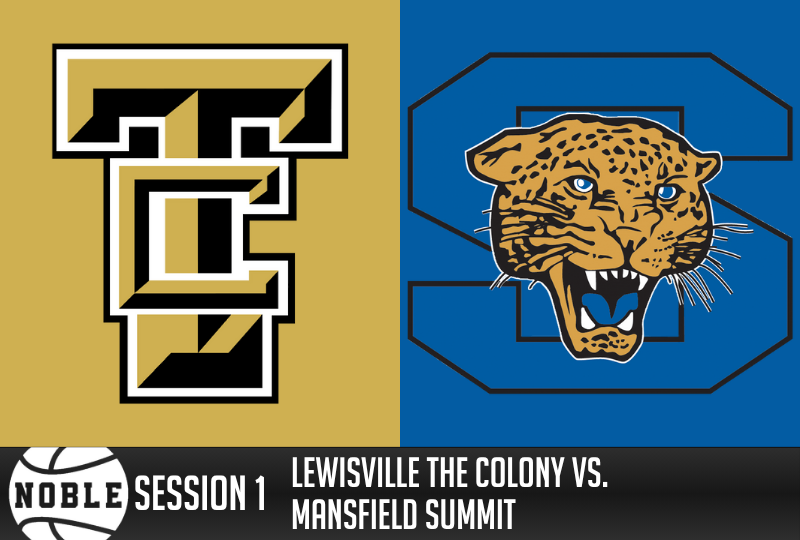 Noble Session 1: Lewisville The Colony vs. Mansfield Summit
